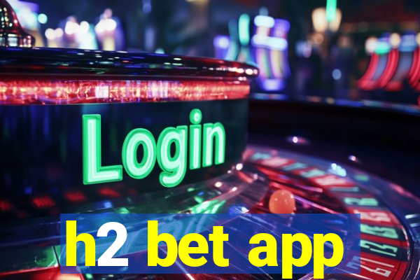 h2 bet app